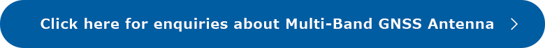 MinebeaMitsumi product site. Find detailed product information about Multi-Band GNSS Antenna and PDF catalogs for each model. Quickly get detailed information about the product you need.