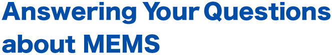 Answering Your Questions about MEMS